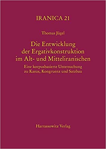 Die Entwicklung der Ergativkonstruktion im Alt- und Mitteliranischen: Eine korpusbasierte Untersuchung zu Kasus, Kongruenz und Satzbau (Iranica) (German Edition) - Orginal Pdf